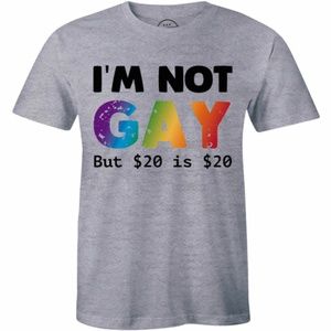 I'm Not Gay But $20 Is $20 Funny Men Party T-shirt
